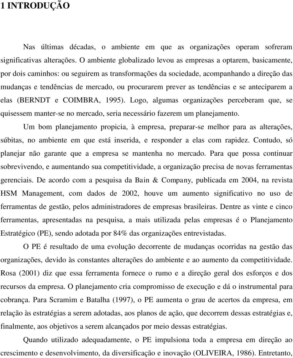 procurarem prever as tendências e se anteciparem a elas (BERNDT e COIMBRA, 1995).