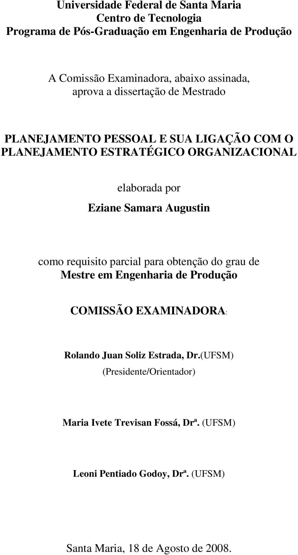 Eziane Samara Augustin como requisito parcial para obtenção do grau de Mestre em Engenharia de Produção COMISSÃO EXAMINADORA: Rolando Juan