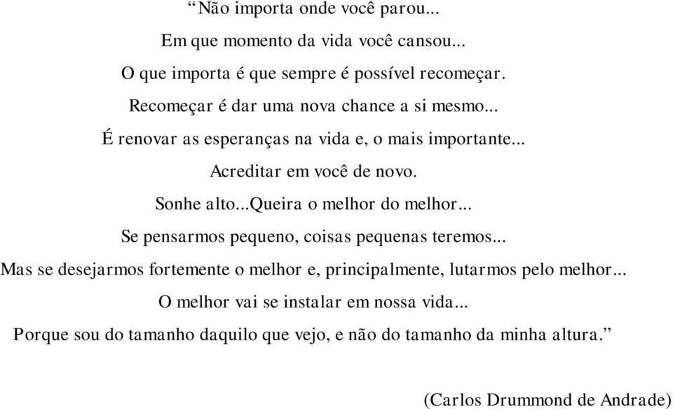 ..queira o melhor do melhor... Se pensarmos pequeno, coisas pequenas teremos.