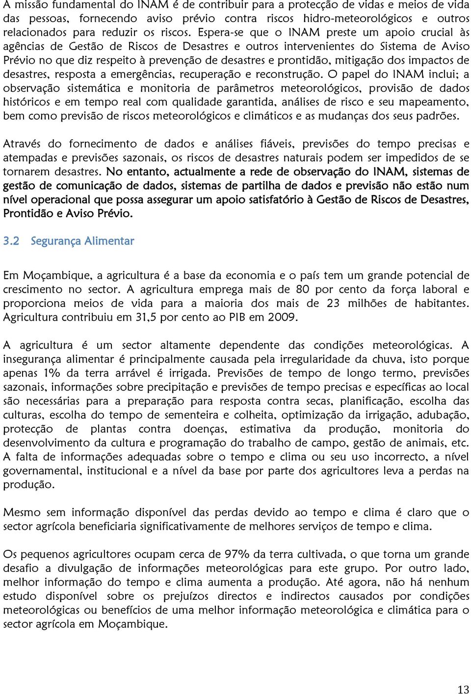 Espera-se que o INAM preste um apoio crucial às agências de Gestão de Riscos de Desastres e outros intervenientes do Sistema de Aviso Prévio no que diz respeito à prevenção de desastres e prontidão,