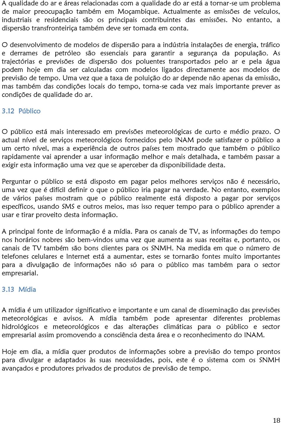 O desenvolvimento de modelos de dispersão para a indústria instalações de energia, tráfico e derrames de petróleo são essenciais para garantir a segurança da população.