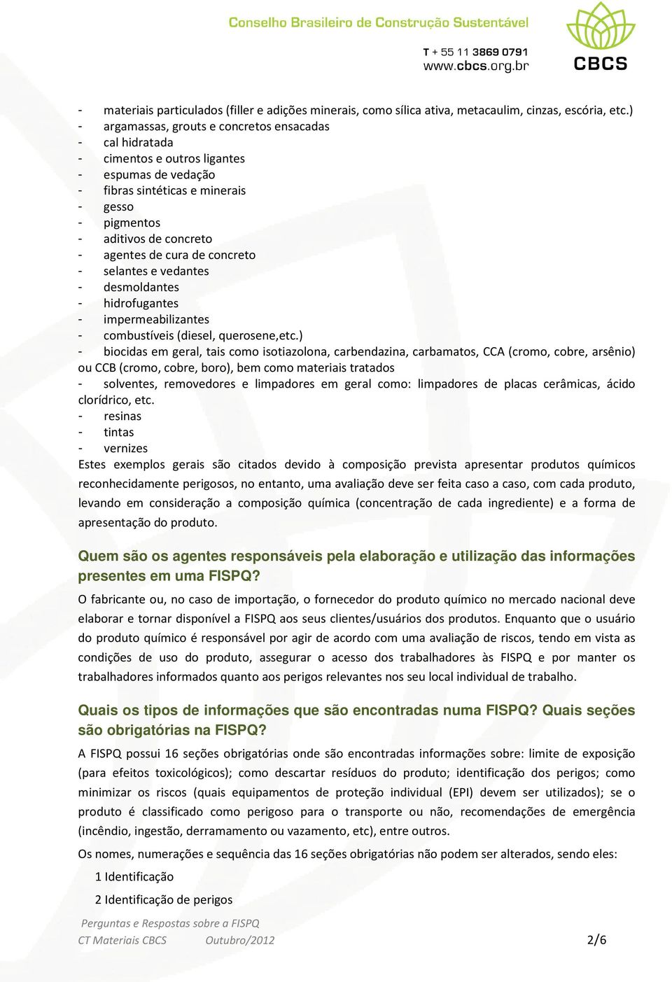 cura de concreto - selantes e vedantes - desmoldantes - hidrofugantes - impermeabilizantes - combustíveis (diesel, querosene,etc.