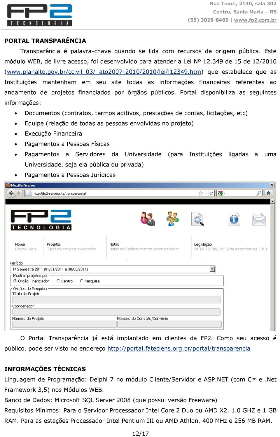 htm) que estabelece que as Instituições mantenham em seu site todas as informações financeiras referentes ao andamento de projetos financiados por órgãos públicos.