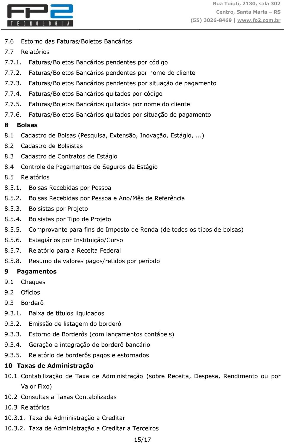 Faturas/Boletos Bancários quitados por situação de pagamento 8 Bolsas 8.1 Cadastro de Bolsas (Pesquisa, Extensão, Inovação, Estágio,...) 8.2 Cadastro de Bolsistas 8.