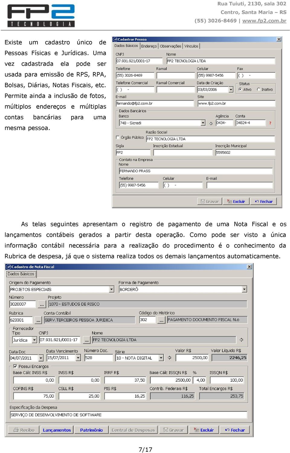 Permite ainda a inclusão de fotos, múltiplos endereços e múltiplas contas bancárias para uma mesma pessoa.