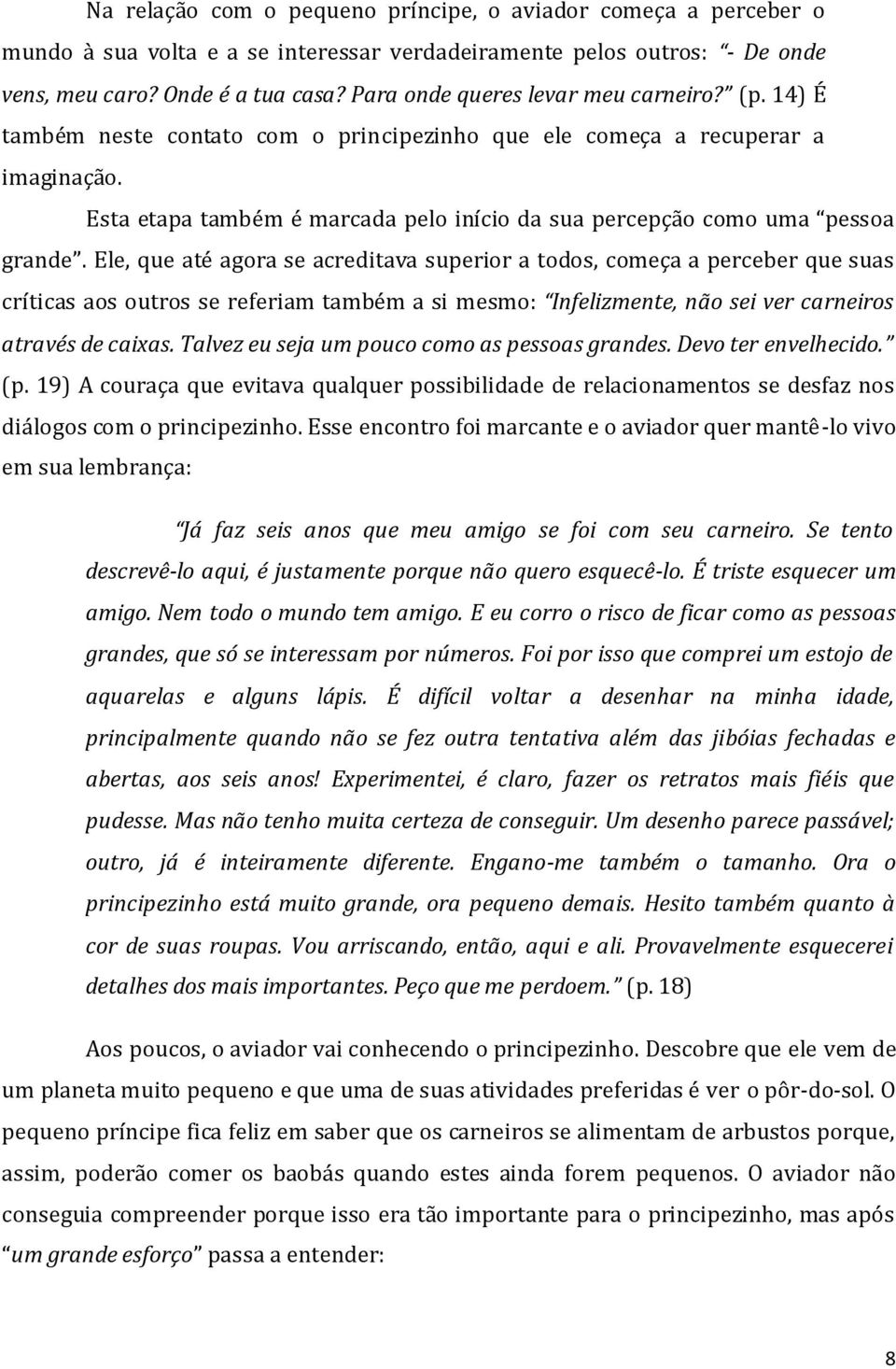 Esta etapa também é marcada pelo início da sua percepção como uma pessoa grande.