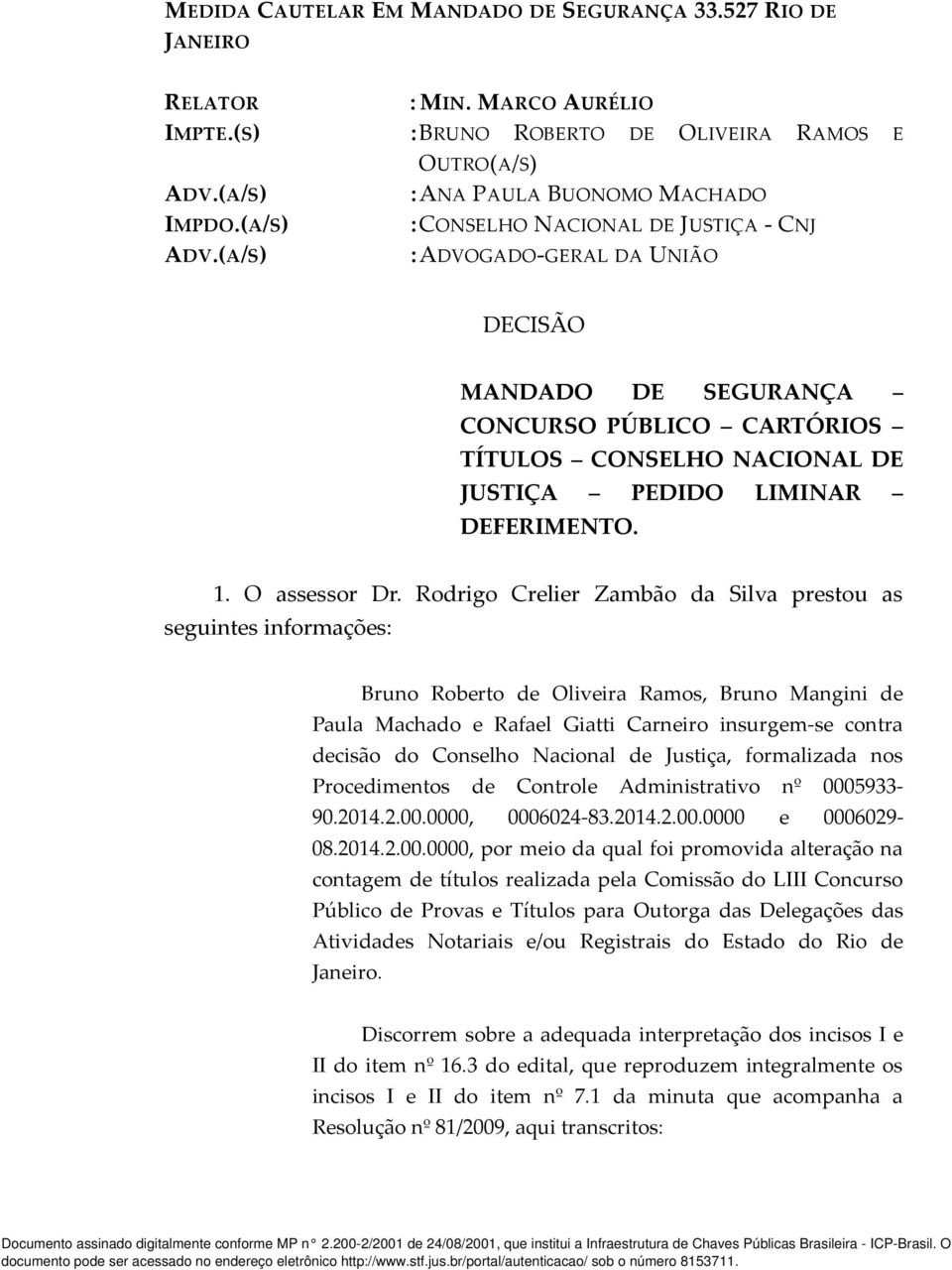 (A/S) :ANA PAULA BUONOMO MACHADO :CONSELHO NACIONAL DE JUSTIÇA - CNJ :ADVOGADO-GERAL DA UNIÃO DECISÃO MANDADO DE SEGURANÇA CONCURSO PÚBLICO CARTÓRIOS TÍTULOS CONSELHO NACIONAL DE JUSTIÇA PEDIDO
