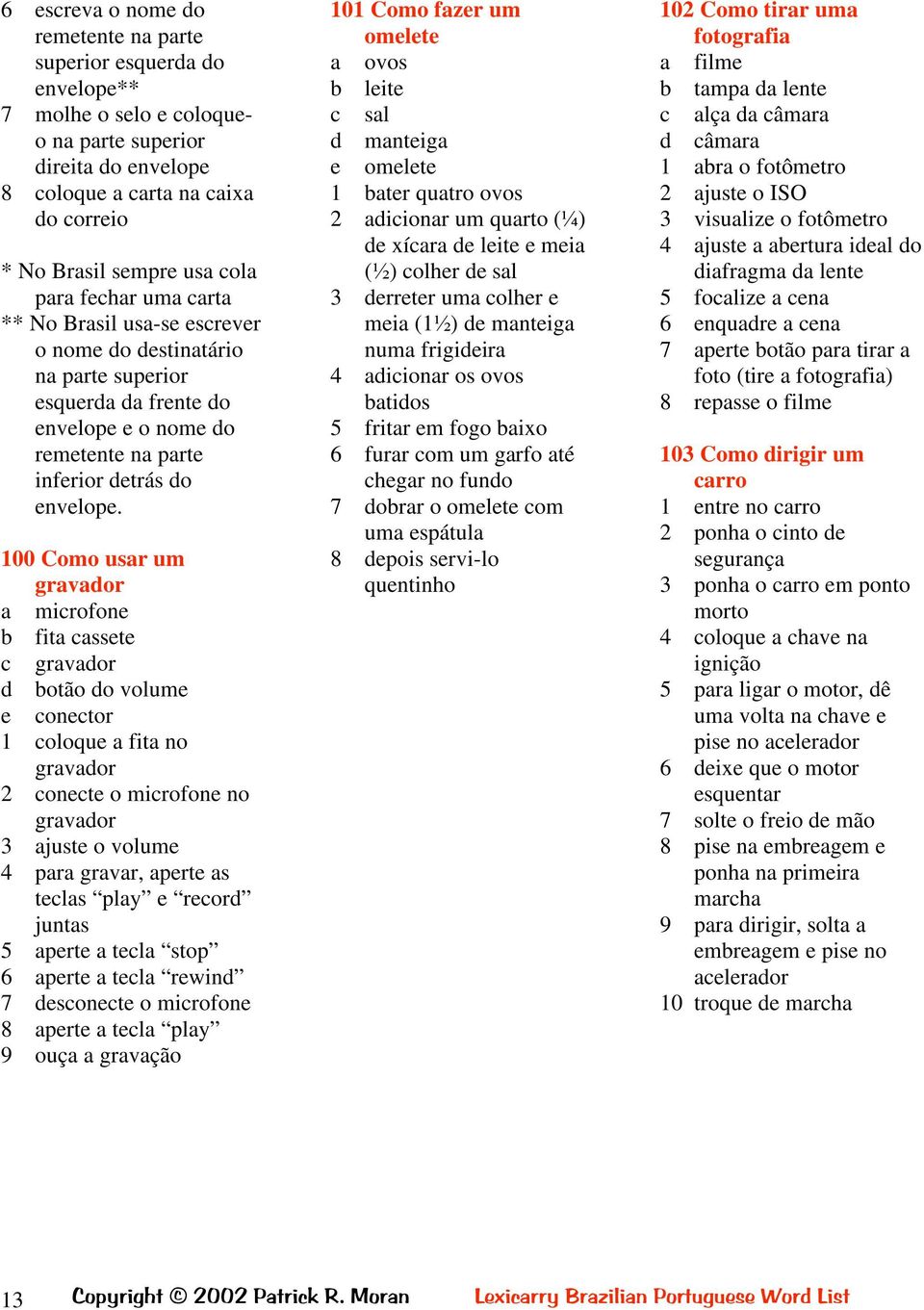 100 Como usar um gravador a microfone b fita cassete c gravador d botão do volume e conector 1 coloque a fita no gravador 2 conecte o microfone no gravador 3 ajuste o volume 4 para gravar, aperte as