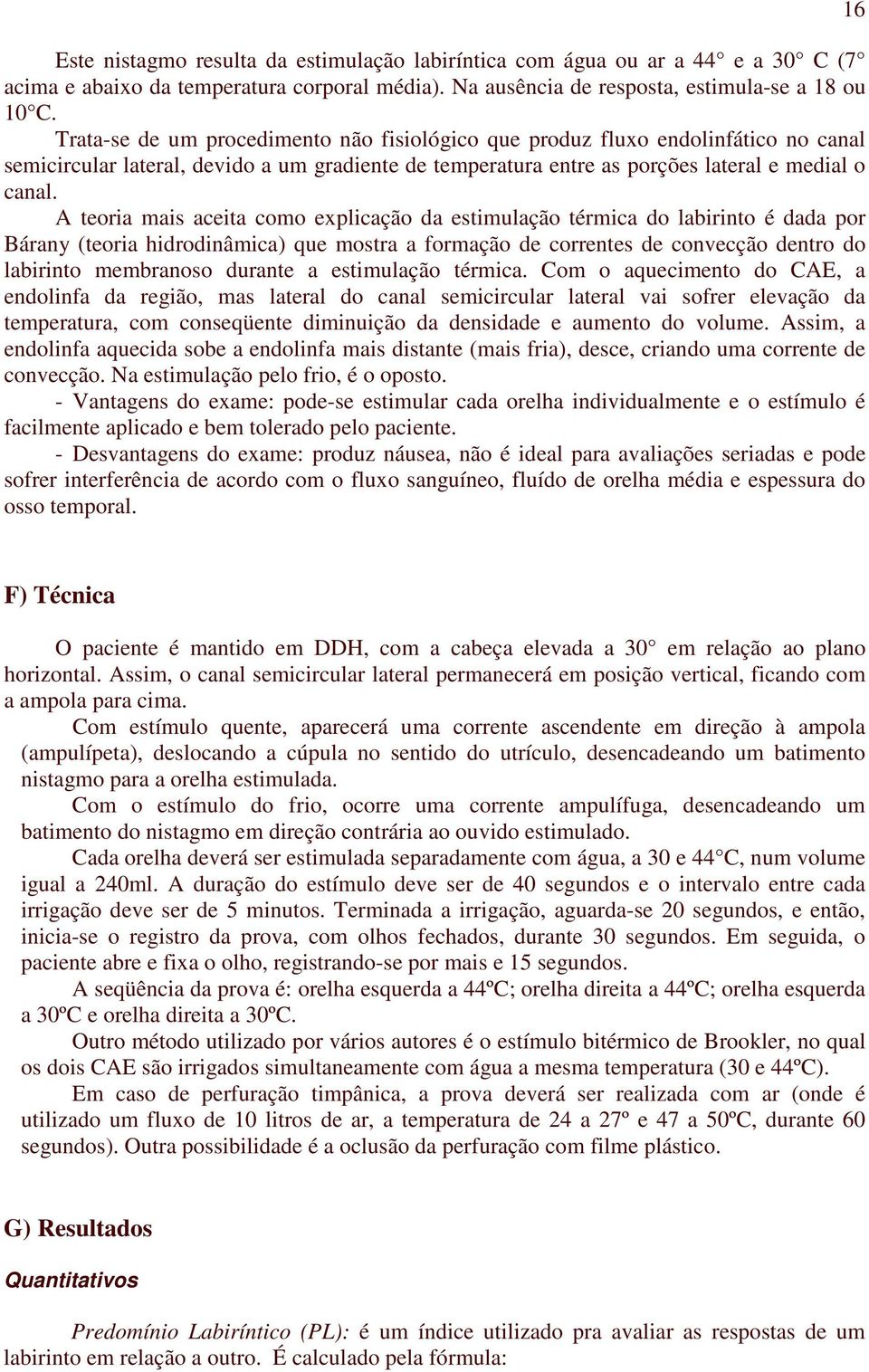 Seu valor é considerado normal entre 7 e 50º.