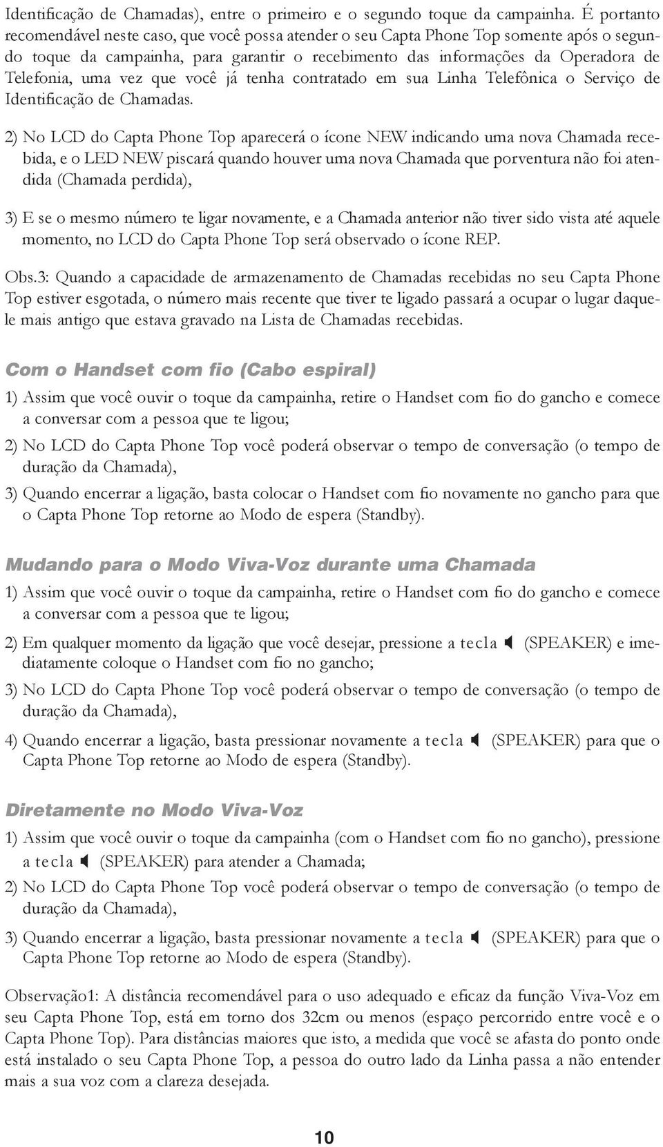 vez que você já tenha contratado em sua Linha Telefônica o Serviço de Identificação de Chamadas.