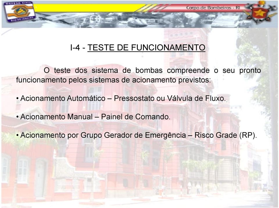 Acionamento Automático Pressostato ou Válvula de Fluxo.