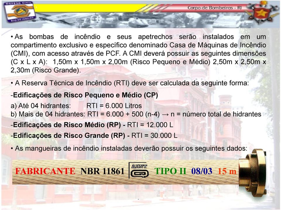 A Reserva Técnica de Incêndio (RTI) deve ser calculada da seguinte forma: -Edificações de Risco Pequeno e Médio (CP) a) Até 04 hidrantes: RTI = 6.000 Litros b) Mais de 04 hidrantes: RTI = 6.