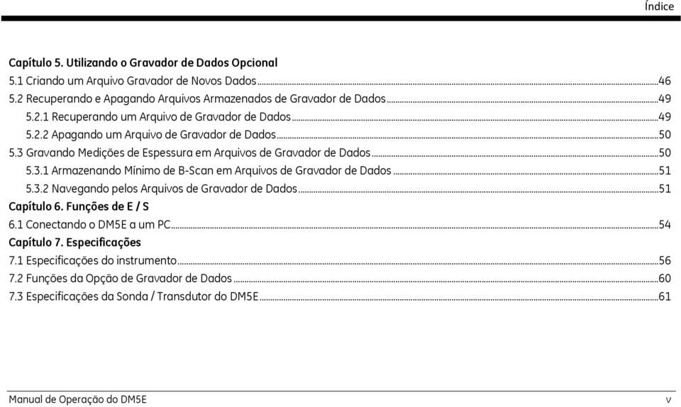 .. 51 5.3.2 Navegando pelos Arquivos de Gravador de Dados... 51 Capítulo 6. Funções de E / S 6.1 Conectando o DM5E a um PC... 54 Capítulo 7. Especificações 7.1 Especificações do instrumento.