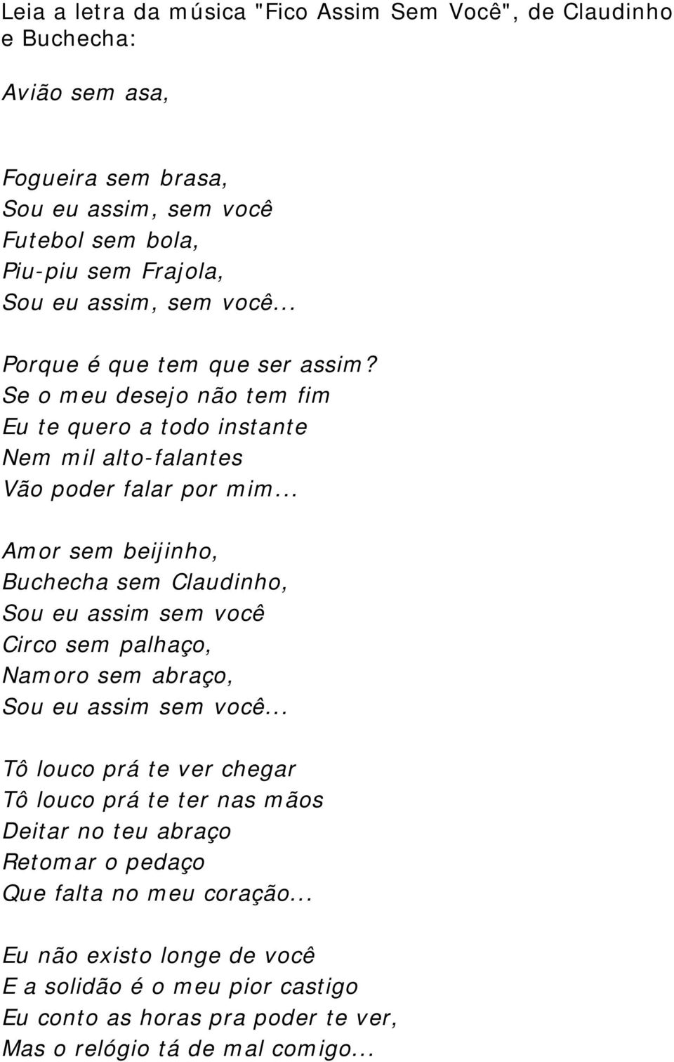 .. Amor sem beijinho, Buchecha sem Claudinho, Sou eu assim sem você Circo sem palhaço, Namoro sem abraço, Sou eu assim sem você.