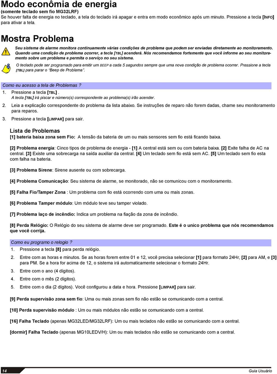 Quando uma condição de problema ocorrer, a tecla [TBL] acenderá. Nós recomendamos fortemente que você informe ao seu monitoramento sobre um problema e permita o serviço no seu sistema.