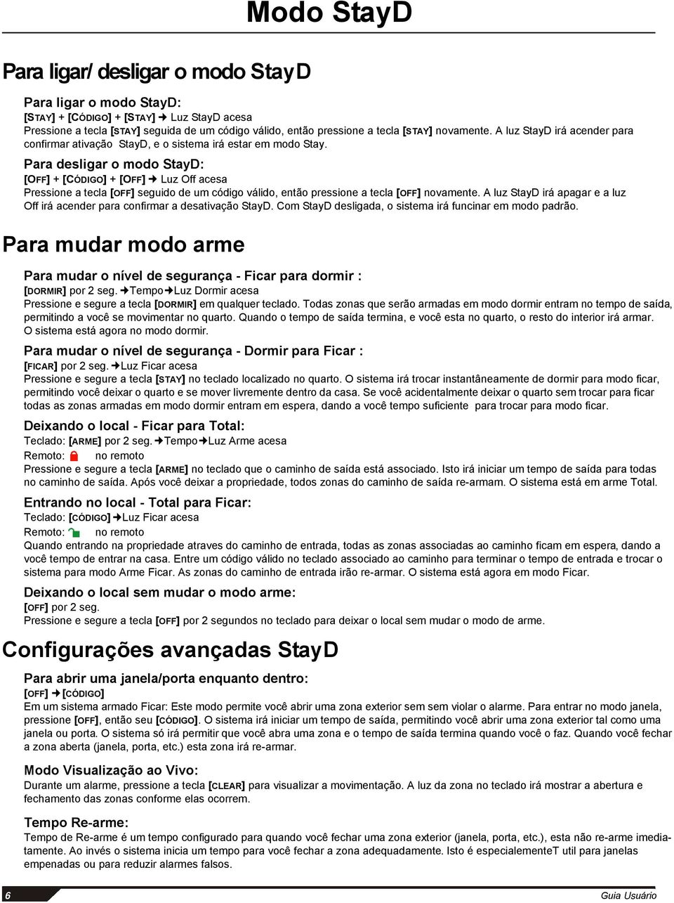 Para desligar o modo StayD: [OFF] + [CÓDIGO] + [OFF] Luz Off acesa Pressione a tecla [OFF] seguido de um código válido, então pressione a tecla [OFF] novamente.