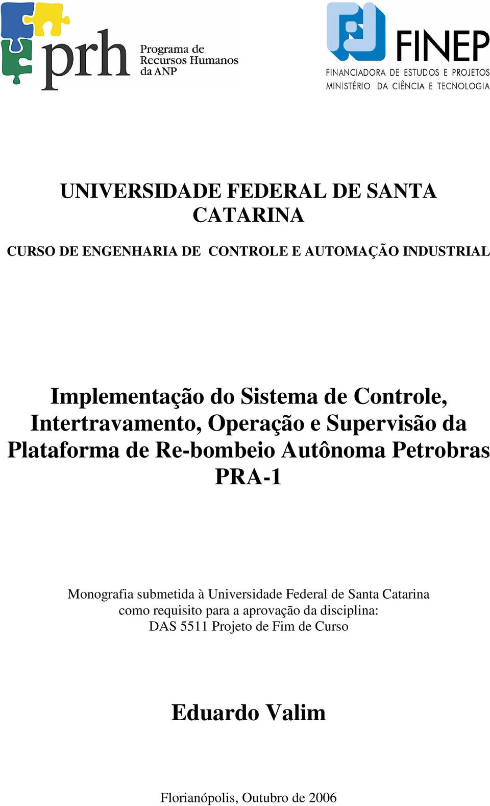 Re-bombeio Autônoma Petrobras PRA-1 Monografia submetida à Universidade Federal de Santa Catarina como