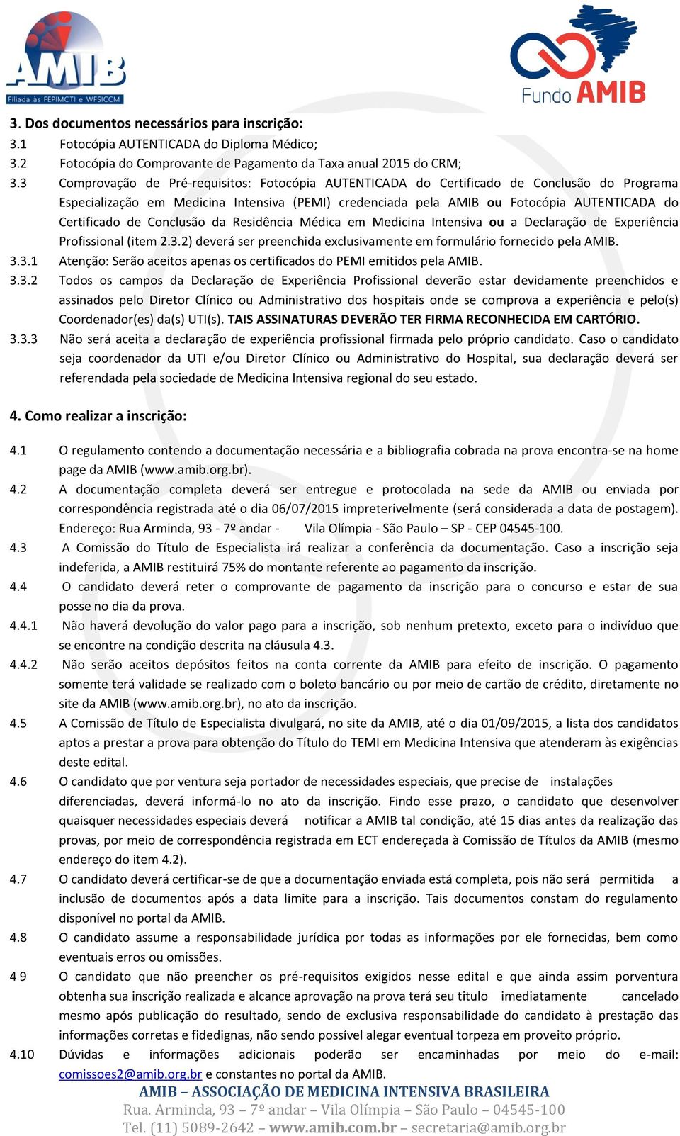 Certificado de Conclusão da Residência Médica em Medicina Intensiva ou a Declaração de Experiência Profissional (item 2.3.2) deverá ser preenchida exclusivamente em formulário fornecido pela AMIB. 3.