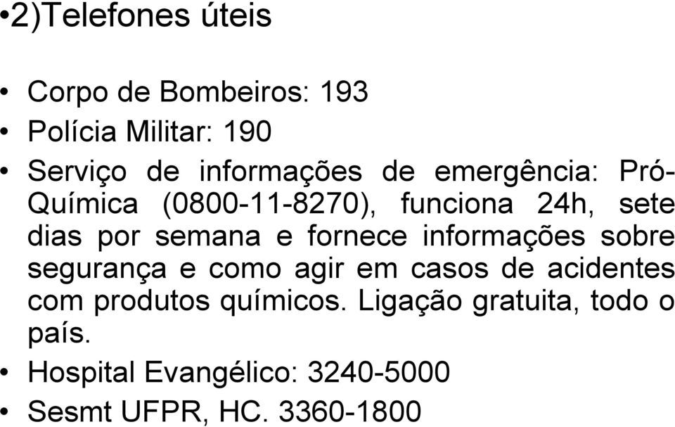 fornece informações sobre segurança e como agir em casos de acidentes com produtos