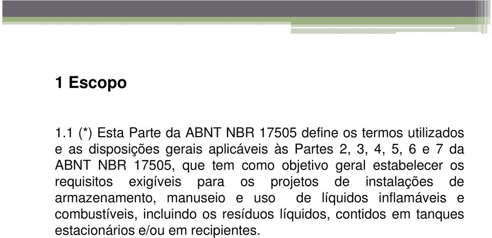 Partes 2, 3, 4, 5, 6 e 7 da ABNT NBR 17505, que tem como objetivo geral estabelecer os requisitos