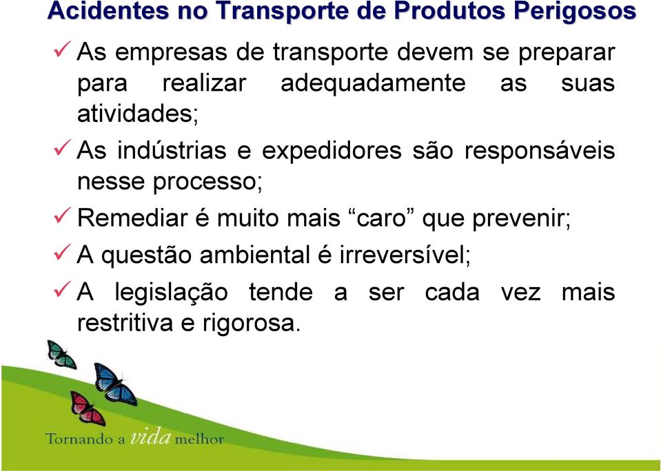 são responsáveis nesse processo; Remediar é muito mais caro que prevenir; A questão