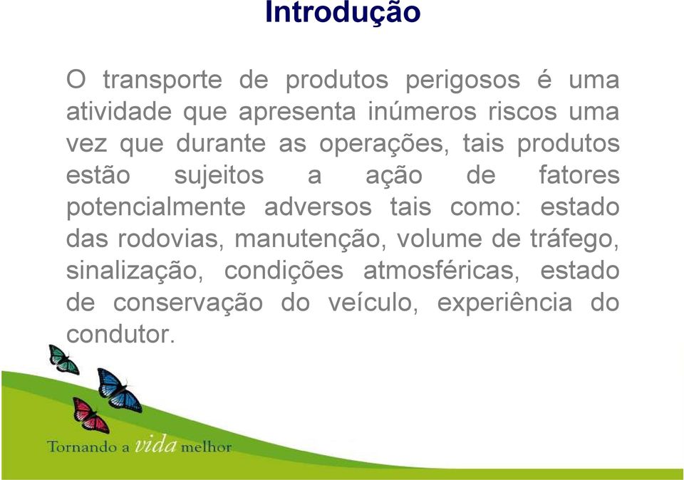 potencialmente adversos tais como: estado das rodovias, manutenção, volume de tráfego,