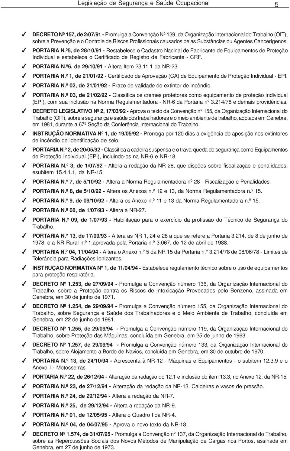 º5, de 28/10/91 - Restabelece o Cadastro Nacinal de Fabricante de Equipamentos de Proteção Individual e estabelece o Certificado de Registro de Fabricante - CRF. PORTARIA N.