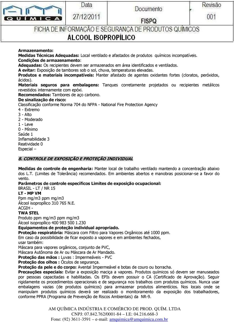 Produtos e materiais incompatíveis: Manter afastado de agentes oxidantes fortes (cloratos, peróxidos, ácidos).