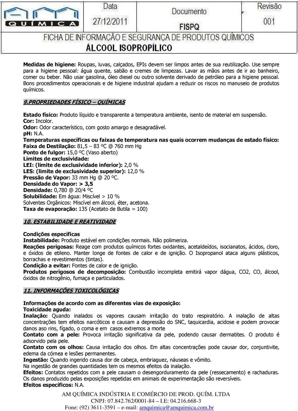 Bons procedimentos operacionais e de higiene industrial ajudam a reduzir os riscos no manuseio de produtos químicos. 9.