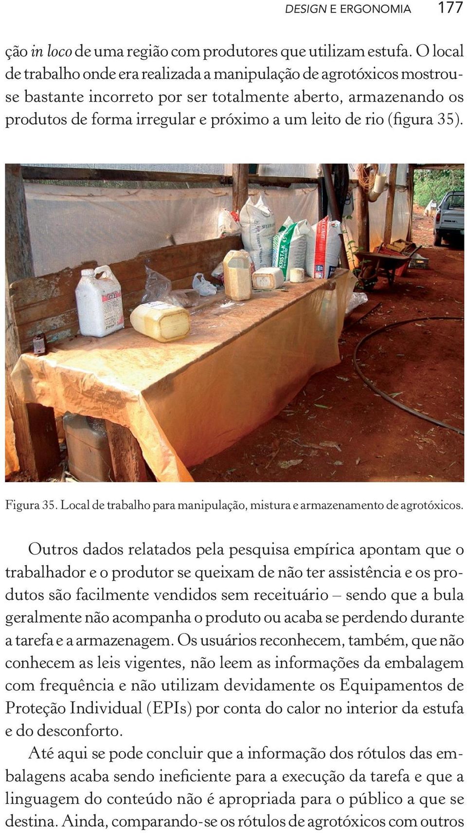 (figura 35). Figura 35. Local de trabalho para manipulação, mistura e armazenamento de agrotóxicos.