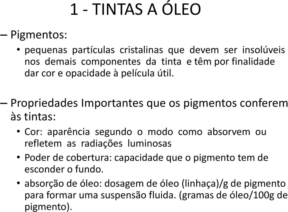 Propriedades Importantes que os pigmentos conferem às tintas: Cor: aparência segundo o modo como absorvem ou refletem as