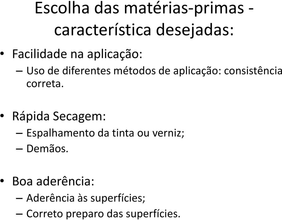 correta. Rápida Secagem: Espalhamento da tinta ou verniz; Demãos.