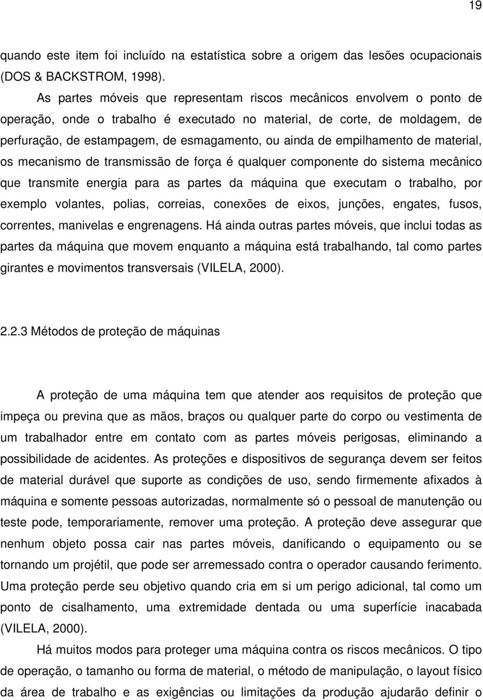 de empilhamento de material, os mecanismo de transmissão de força é qualquer componente do sistema mecânico que transmite energia para as partes da máquina que executam o trabalho, por exemplo