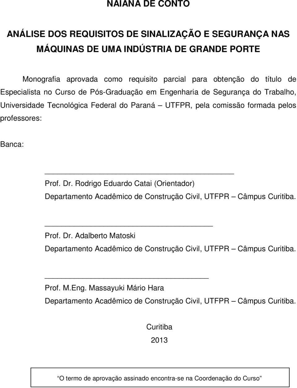 Rodrigo Eduardo Catai (Orientador) Departamento Acadêmico de Construção Civil, UTFPR Câmpus Curitiba. Prof. Dr.