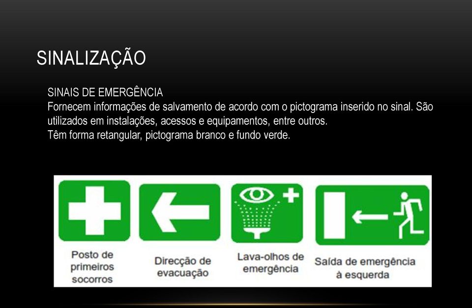 São utilizados em instalações, acessos e equipamentos,