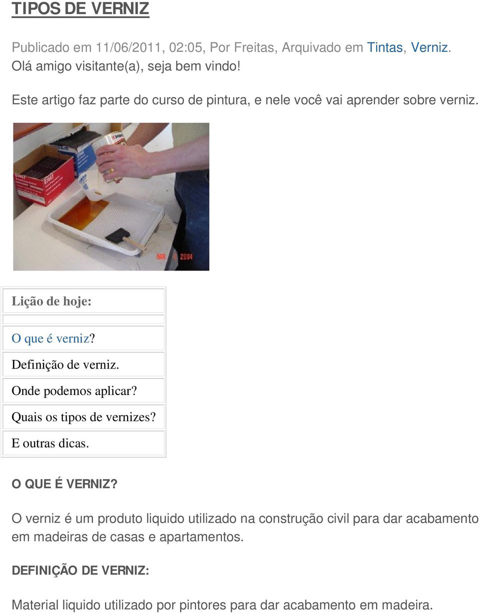 Onde podemos aplicar? Quais os tipos de vernizes? E outras dicas. O QUE É VERNIZ?