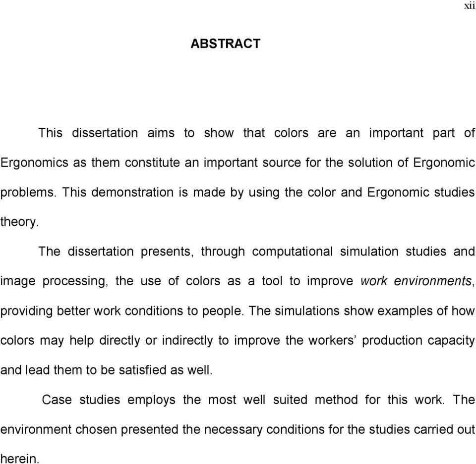 The dissertation presents, through computational simulation studies and image processing, the use of colors as a tool to improve work environments, providing better work conditions to