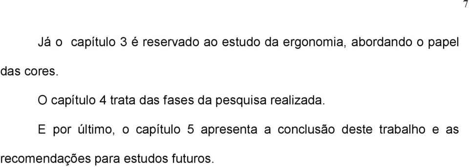 O capítulo 4 trata das fases da pesquisa realizada.