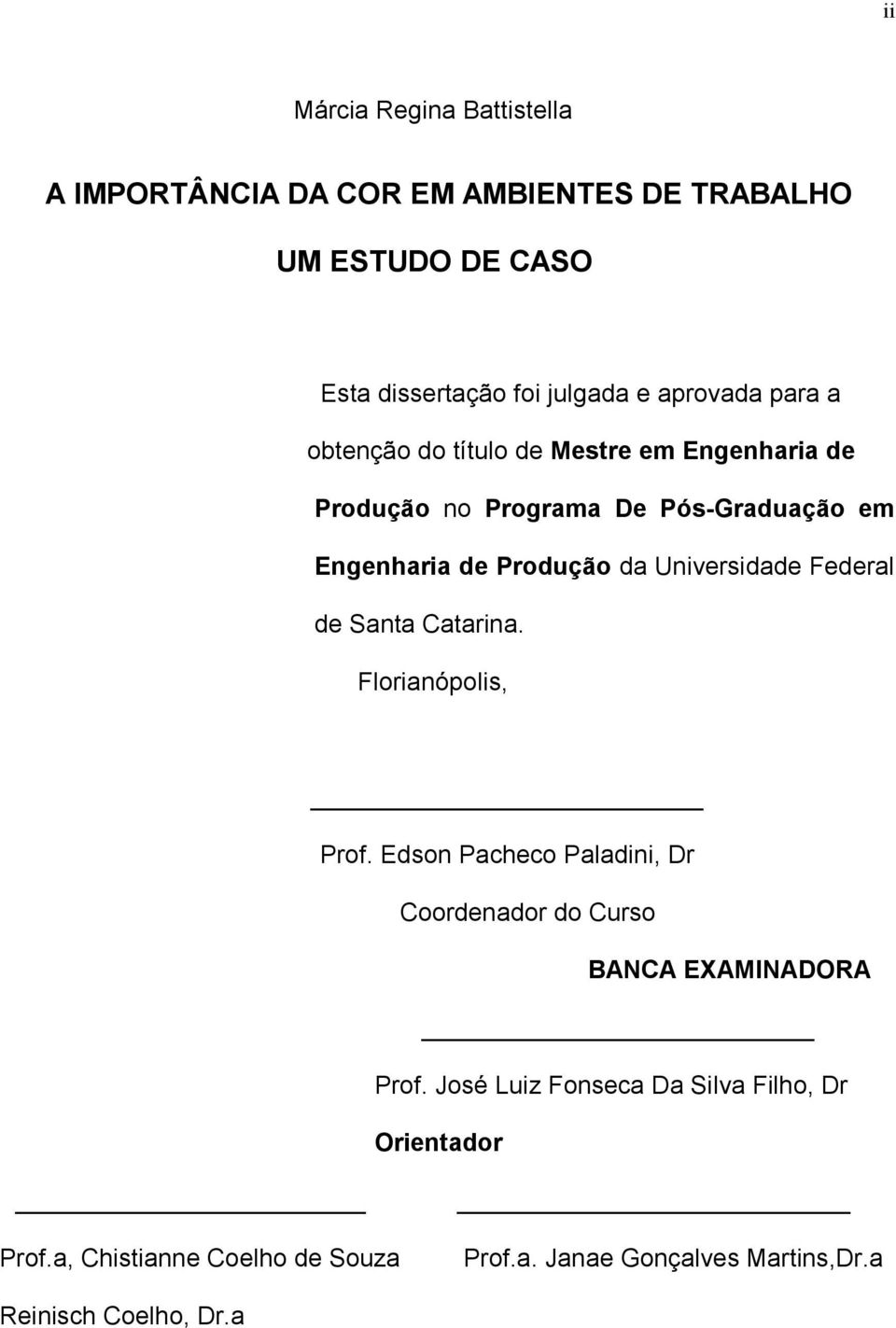 Universidade Federal de Santa Catarina. Florianópolis, Prof. Edson Pacheco Paladini, Dr Coordenador do Curso BANCA EXAMINADORA Prof.