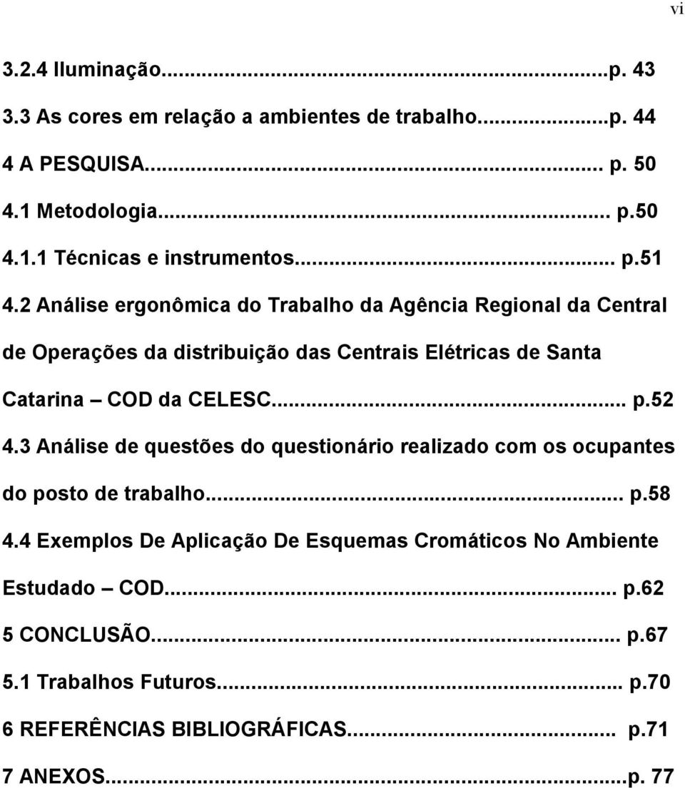 2 Análise ergonômica do Trabalho da Agência Regional da Central de Operações da distribuição das Centrais Elétricas de Santa Catarina COD da CELESC... p.