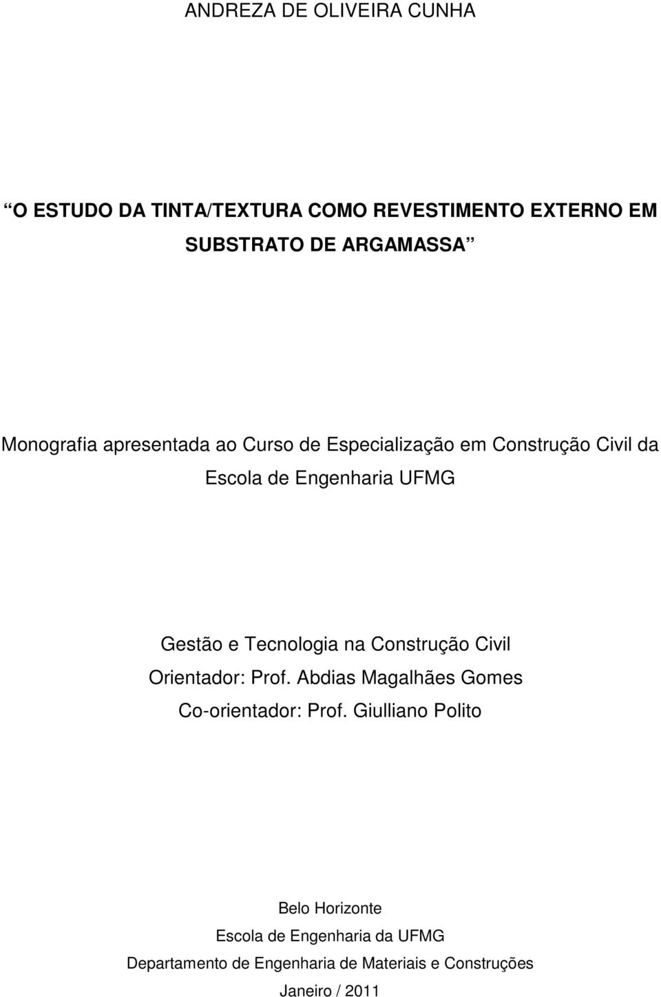 Tecnologia na Construção Civil Orientador: Prof. Abdias Magalhães Gomes Co-orientador: Prof.