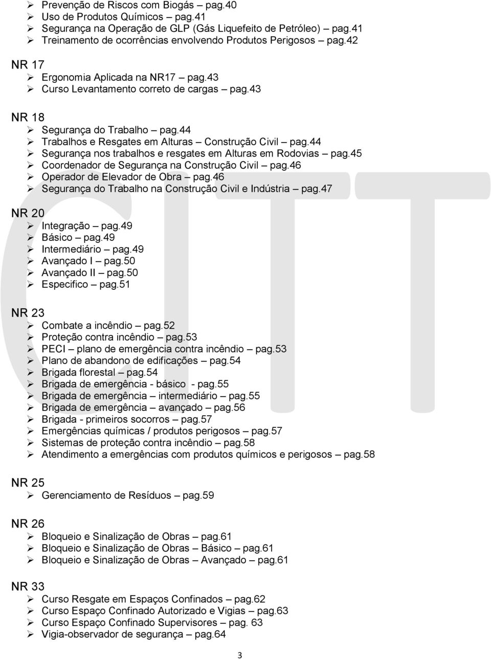 44 Segurança nos trabalhos e resgates em Alturas em Rodovias pag.45 Coordenador de Segurança na Construção Civil pag.46 Operador de Elevador de Obra pag.