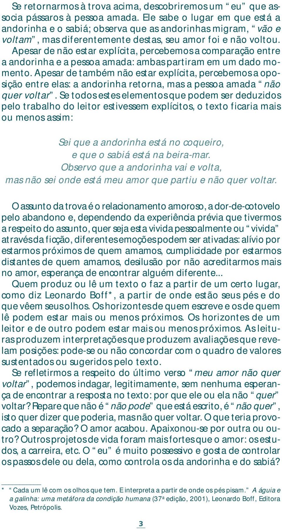 Apesar de não estar explícita, percebemos a comparação entre a andorinha e a pessoa amada: ambas partiram em um dado momento.