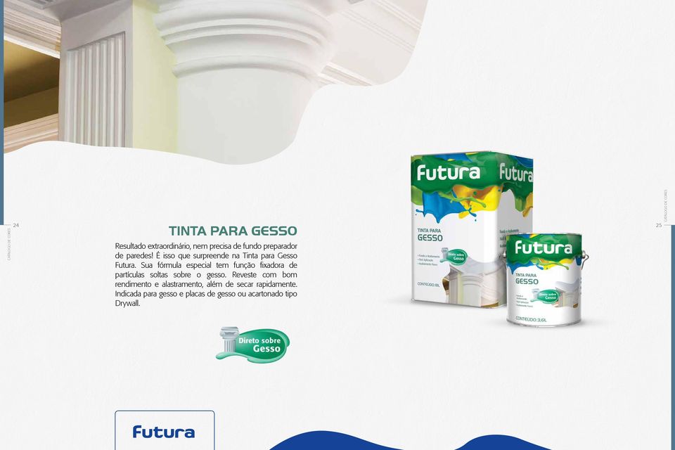 Sua fórmula especial tem função fixadora de partículas soltas sobre o gesso.