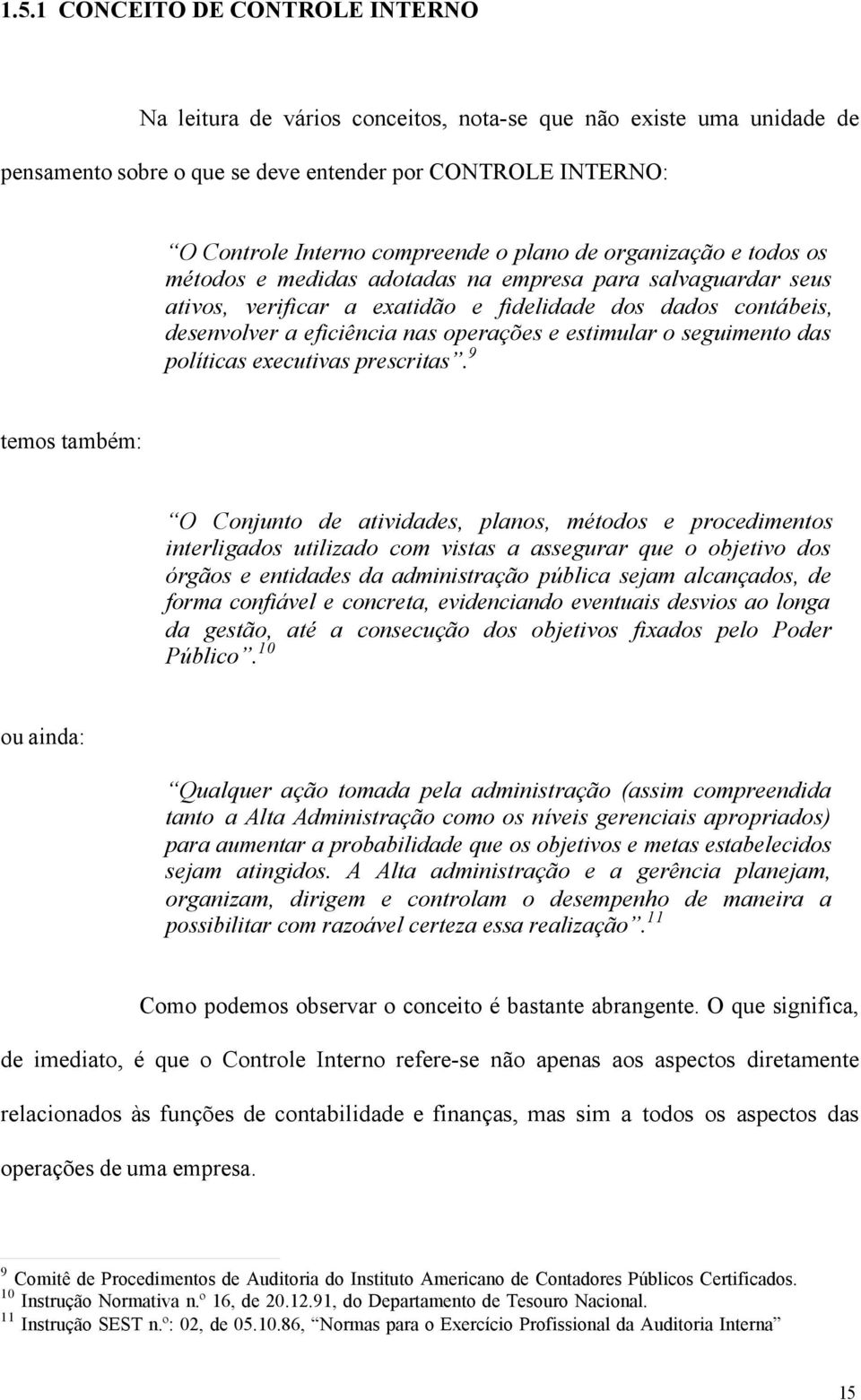 estimular o seguimento das políticas executivas prescritas.