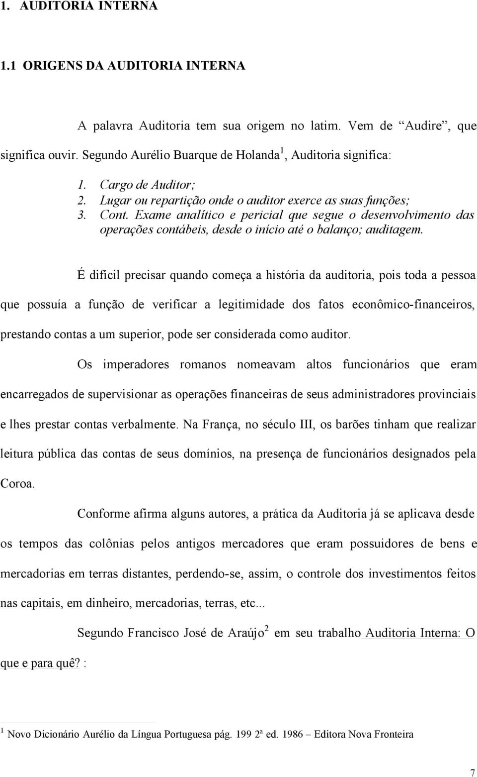 Exame analítico e pericial que segue o desenvolvimento das operações contábeis, desde o início até o balanço; auditagem.