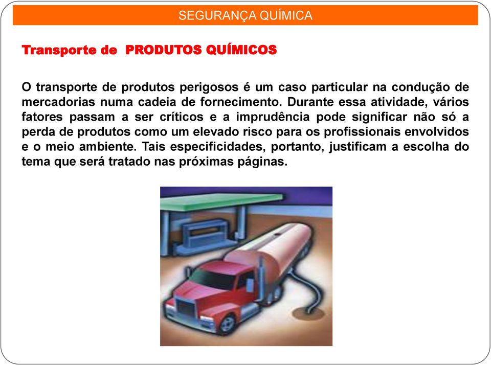 Durante essa atividade, vários fatores passam a ser críticos e a imprudência pode significar não só a perda