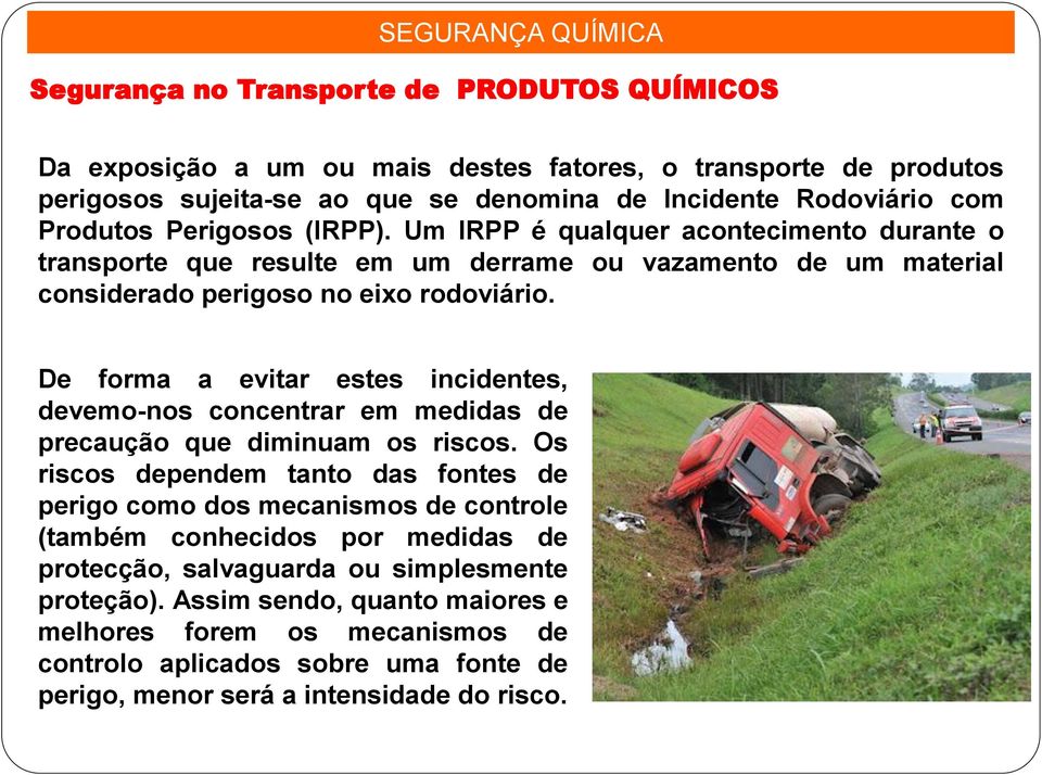 De forma a evitar estes incidentes, devemo-nos concentrar em medidas de precaução que diminuam os riscos.