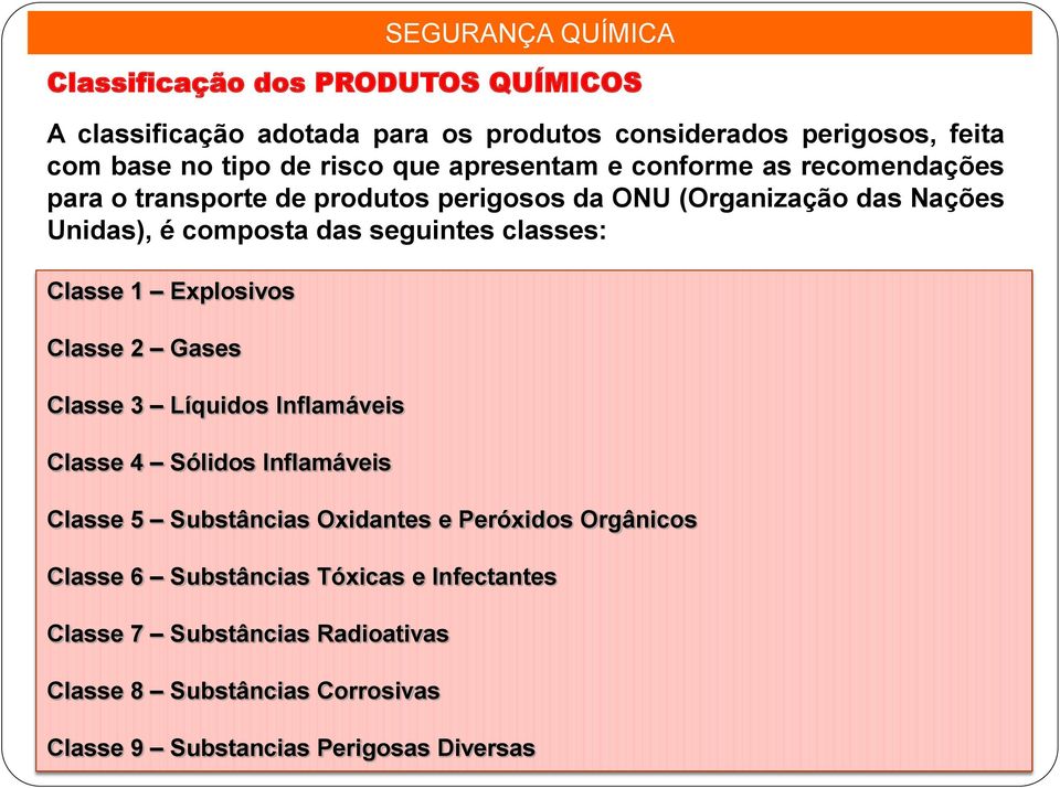 classes: Classe 1 Explosivos Classe 2 Gases Classe 3 Líquidos Inflamáveis Classe 4 Sólidos Inflamáveis Classe 5 Substâncias Oxidantes e Peróxidos