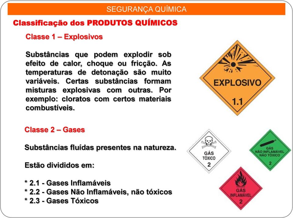 Certas substâncias formam misturas explosivas com outras. Por exemplo: cloratos com certos materiais combustíveis.